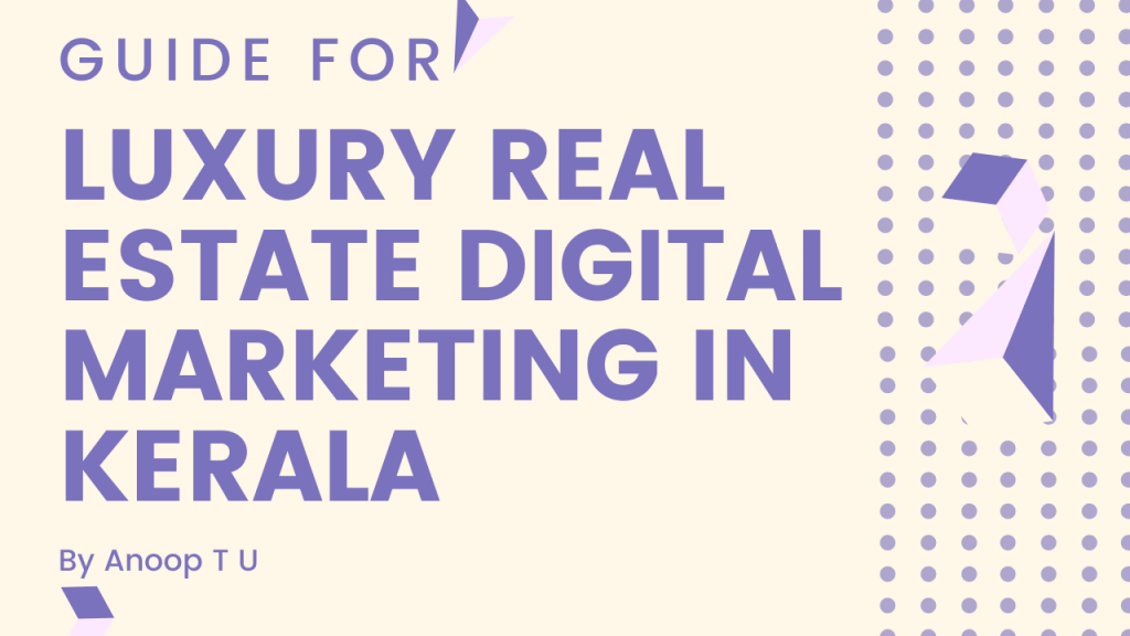 Digital Strategy Real Estate Guide for Luxury Real Estate Digital Marketing in Kerala