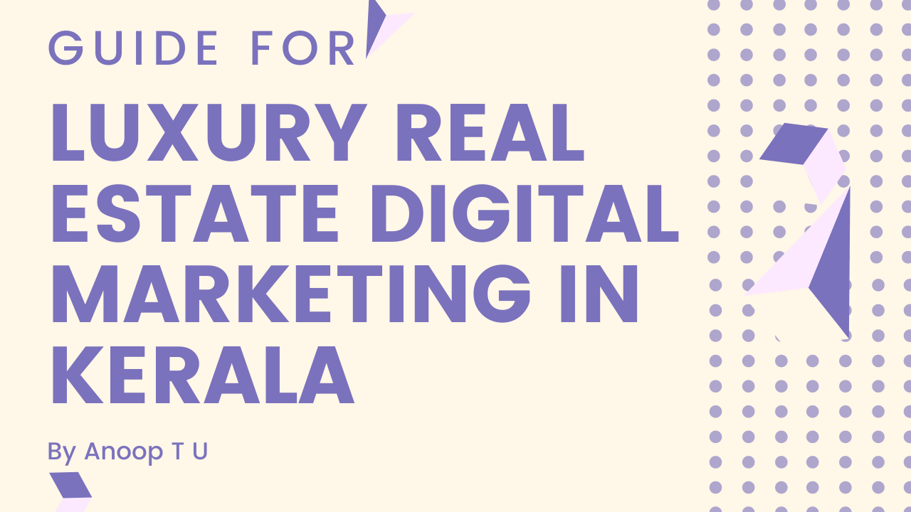 Guide for Luxury Real Estate Digital Marketing in Kerala